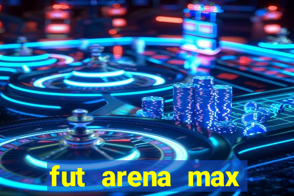 fut arena max futebol ao vivo